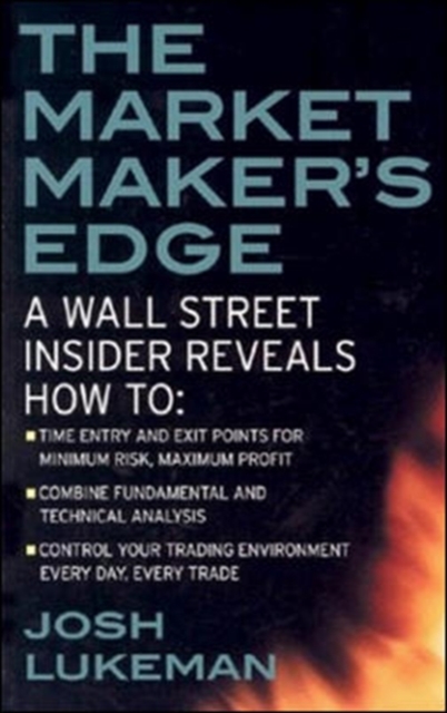 Cover of The Market Maker's Edge: A Wall Street Insider Reveals How to: Time Entry and Exit Points for Minimum Risk, Maximum Profit; Combine Fundamental and Technical Analysis; Control Your Trading Environment Every Day, Every Trade
