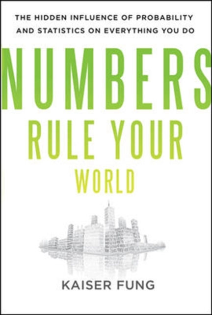 Cover of Numbers Rule Your World: The Hidden Influence of Probabilities and Statistics on Everything You Do