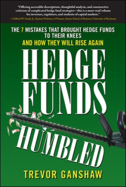 Cover of Hedge Funds, Humbled: The 7 Mistakes That Brought Hedge Funds to Their Knees and How They Will Rise Again
