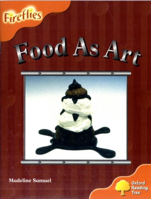 Image of Oxford Reading Tree: Level 6: Fireflies: Food as Art