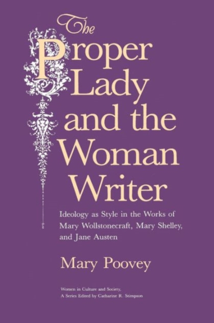 Cover of The Proper Lady and the Woman Writer – Ideology as Style in the Works of Mary Wollstonecraft, Mary Shelley, and Jane Austen