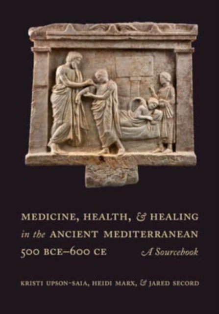 Cover of Medicine, Health, and Healing in the Ancient Mediterranean (500 BCE-600 CE)