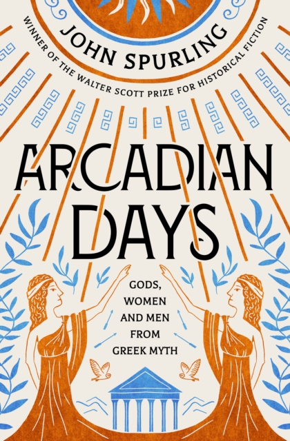 Image of Arcadian Days: Gods, Women and Men from Greek Myth - From the Winner of the Walter Scott Prize for Historical Fiction