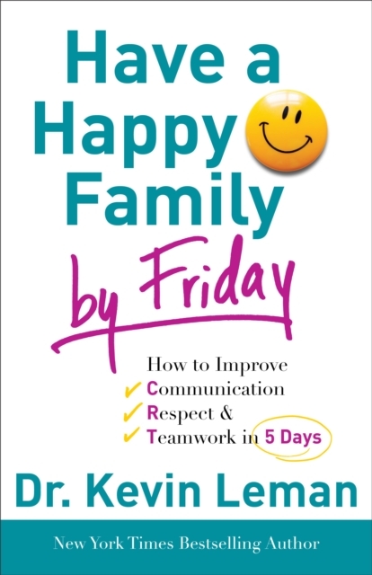 Cover of Have a Happy Family by Friday - How to Improve Communication, Respect & Teamwork in 5 Days