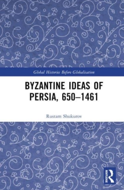 Cover of Byzantine Ideas of Persia, 650–1461
