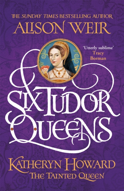 Image of Six Tudor Queens: Katheryn Howard, The Tainted Queen