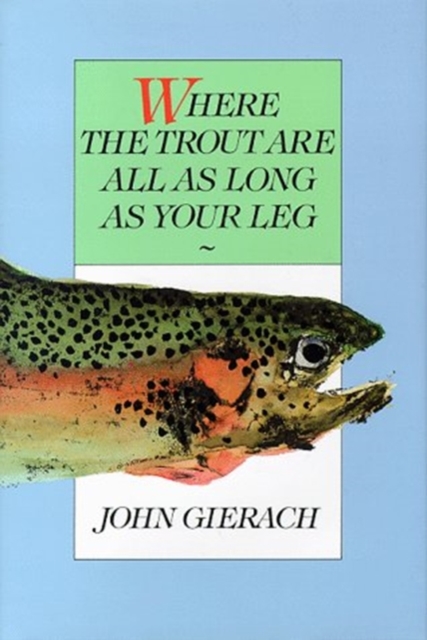 Image of Where the Trout are All as Long as Your Leg