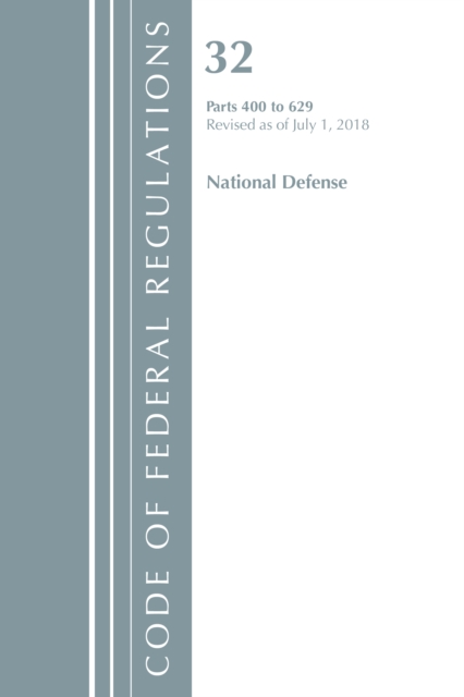 Cover of Code of Federal Regulations, Title 32 National Defense 400-629, Revised as of July 1, 2018