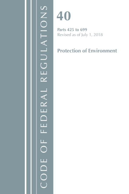 Cover of Code of Federal Regulations, Title 40 Protection of the Environment 425-699, Revised as of July 1, 2018