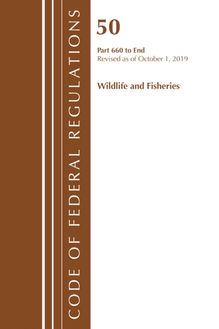 Cover of Code of Federal Regulations, Title 50 Wildlife and Fisheries 660-End, Revised as of October 1, 2019