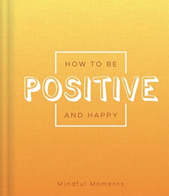 Cover of How to be Positive and Happy