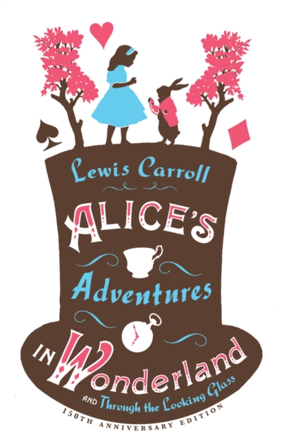 Image of Alice's Adventures in Wonderland, Through the Looking Glass and Alice's Adventures Under Ground