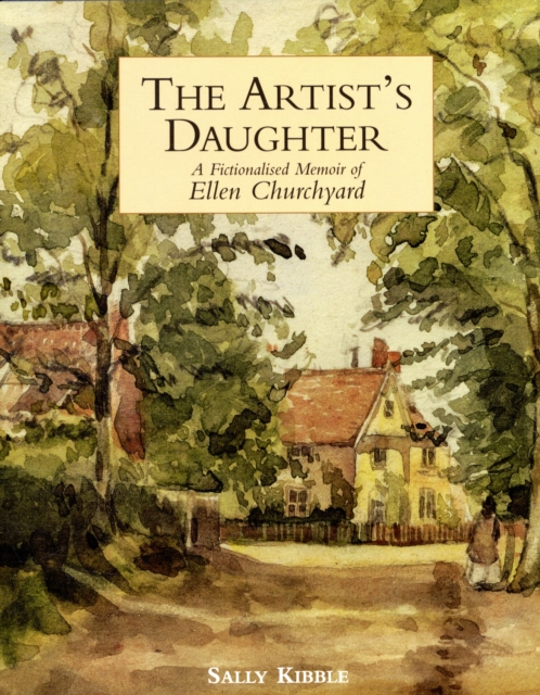 Image of Artist's Daughter, The: a Fictionalised Memoir of Ellen Churchyard