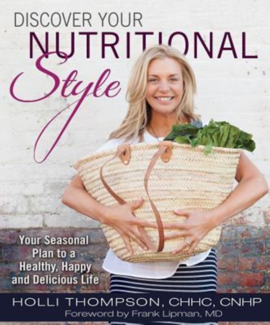 Cover of Discover Your Nutritional Style Your Seasonal Plan to a Happy, Healthy and Delicious Life