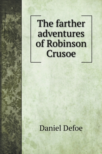 Image of The farther adventures of Robinson Crusoe