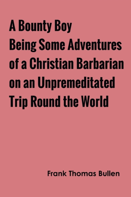 Image of A Bounty Boy Being Some Adventures of a Christian Barbarian on an Unpremeditated Trip Round the World