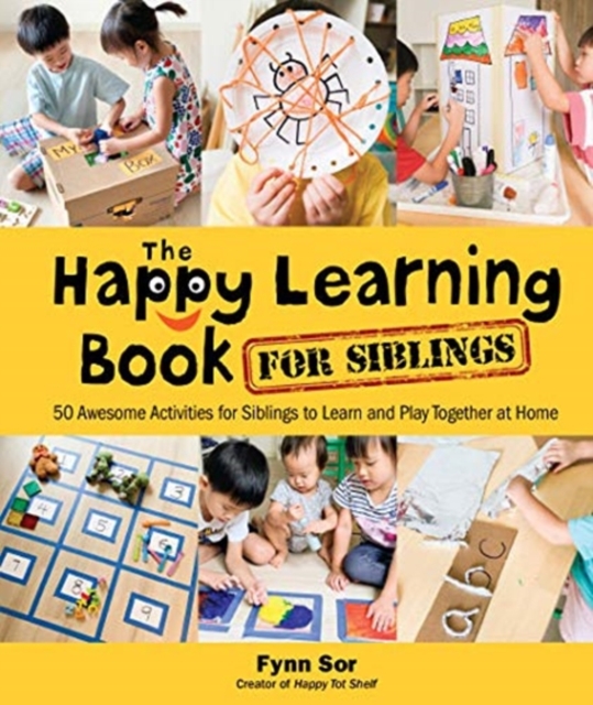 Cover of Happy Learning Book For Siblings, The: 50 Awesome Activities For Siblings To Learn And Play Together At Home