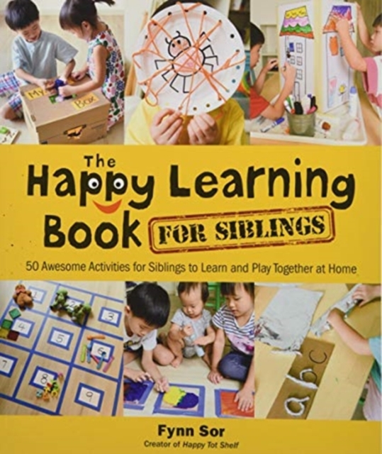 Cover of Happy Learning Book For Siblings, The: 50 Awesome Activities For Siblings To Learn And Play Together At Home