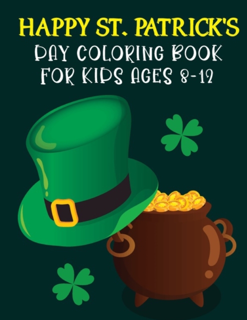 Image of Happy St. Patrick's Day Coloring Book For Kids Ages 8-12